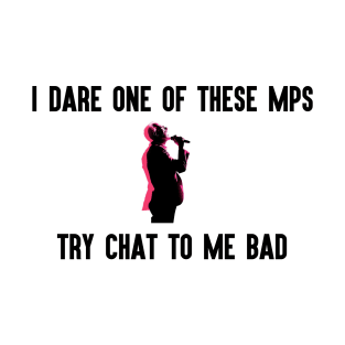 I Dare One of These MCs Try Chat to Me Bad T-Shirt