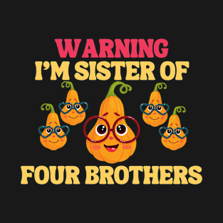 Warning I'm Sister of four brothers T-Shirt