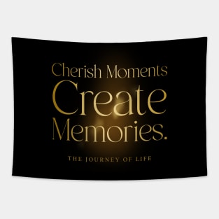 Cherish moments create memories motivation Tapestry