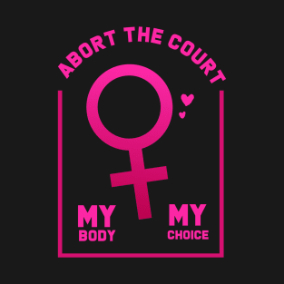 abort the court my body my choice T-Shirt