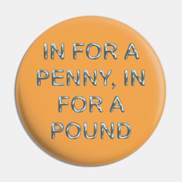 In for a penny, in for a pound Pin by desingmari