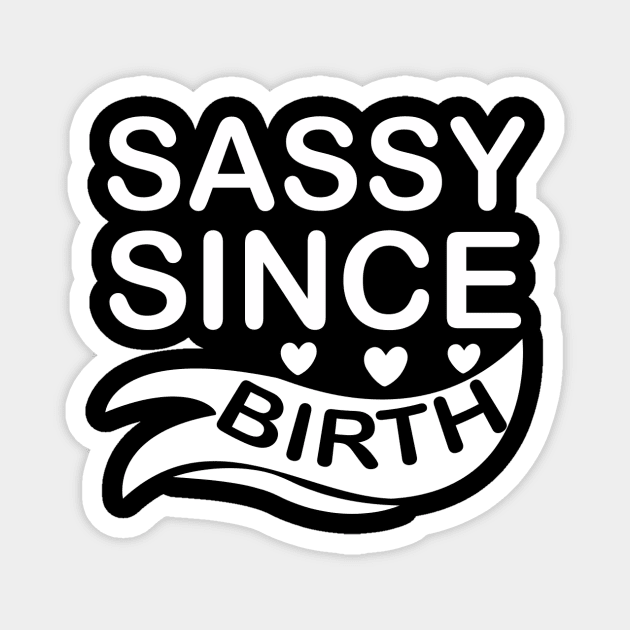 Sassy Since Birth 2 - Sassy Sarcasm Sarcastic Magnet by fromherotozero