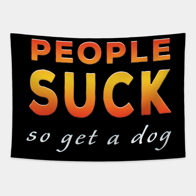 People Suck So Get A Dog Orange Tapestry by Shawnsonart