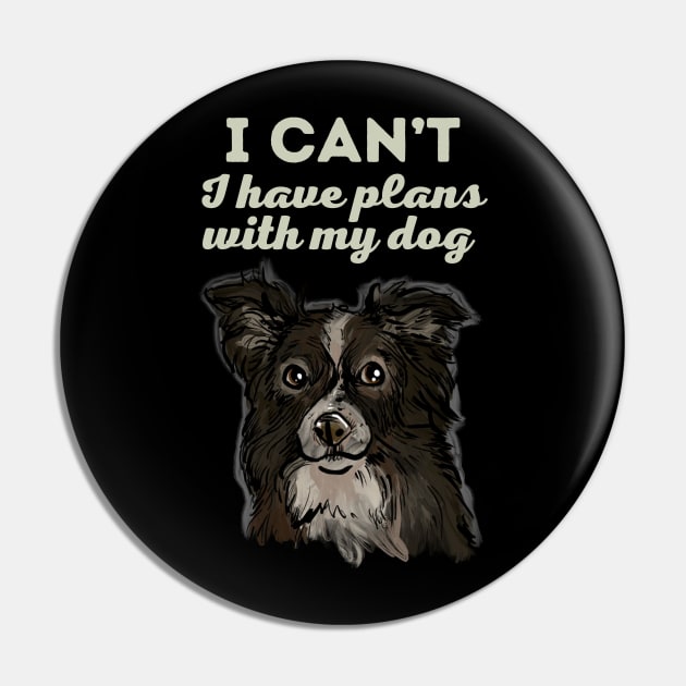 I have plans with my Border Collie Pin by TeesByTiia