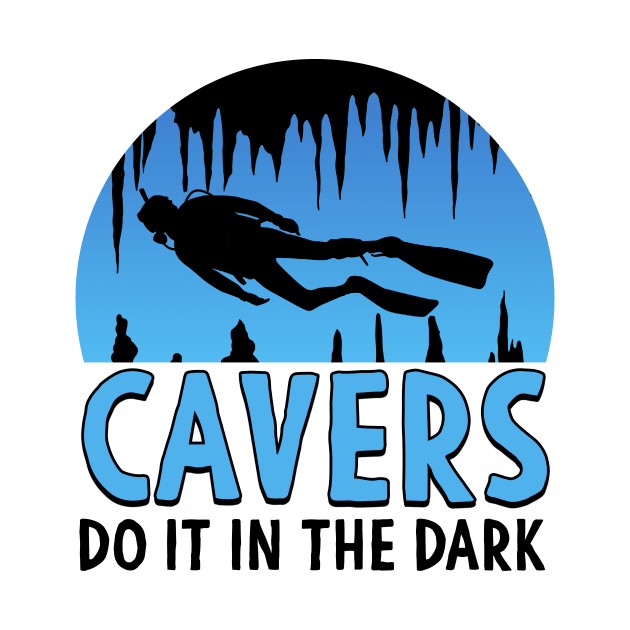 Cavers Do It In the Dark Scuba Diving Gift by Mesyo