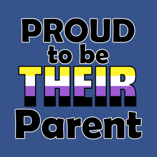 Proud to be THEIR Parent (Nonbinary Pride) T-Shirt