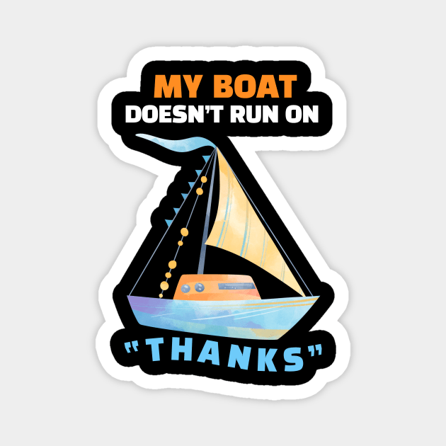 My Boat Doesn't Run On "THANKS" Magnet by RemyVision