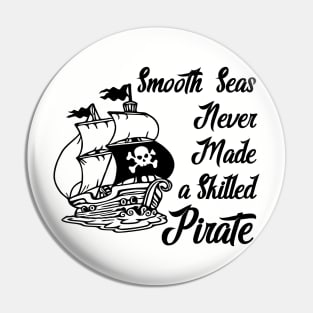 Smooth Seas Never Made A Skilled Pirate Pin