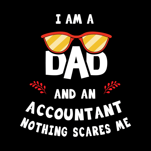 I'm A Dad And A Accountant Nothing Scares Me by Parrot Designs