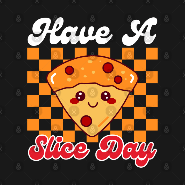 Have A Slice Day Pizza Pun by Illustradise