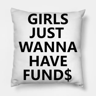 Girls Just Wanna Have Funds Pillow