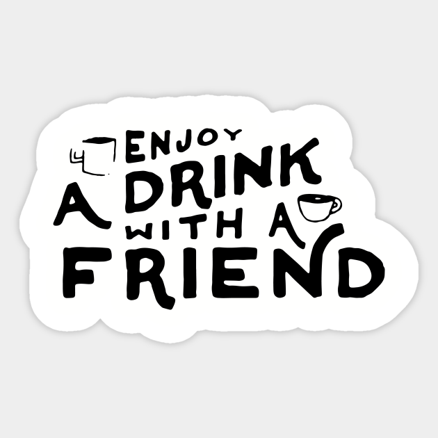 A Drink With a Friend (Dark Ink) - Drink - Sticker