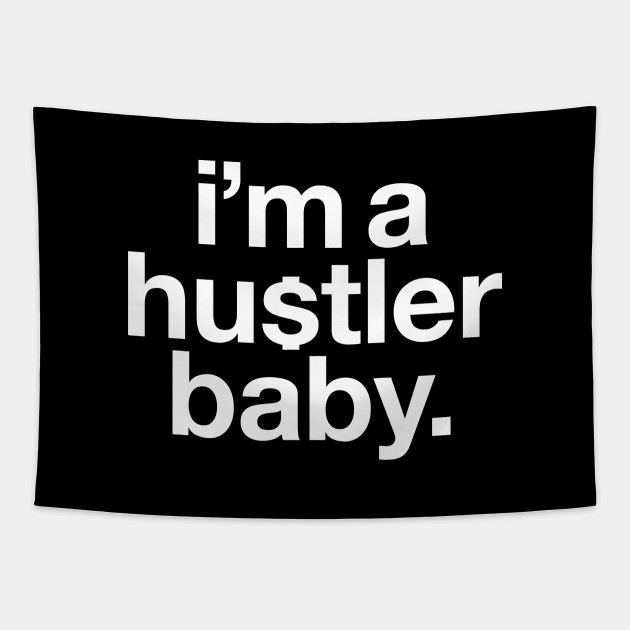 I M A Hustler Baby Hustle Tapestry Teepublic