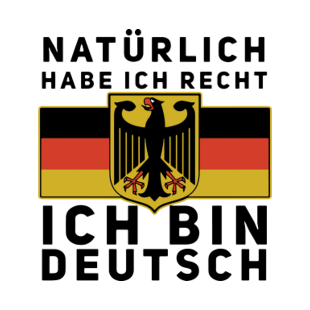 Naturlich Habe Ich Recht Ich Bin Deutsch Germany Germany TShirt TeePublic