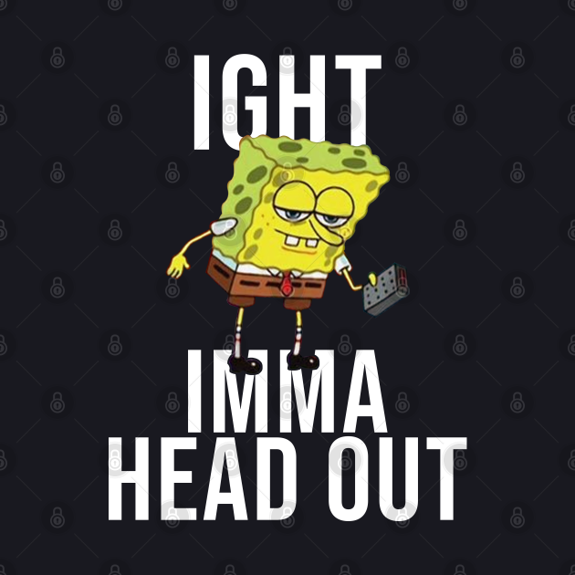 Spongebob Meme Ight Imma Head Out Meme Baseball TShirt TeePublic