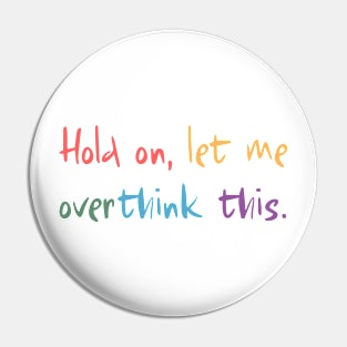 Hold on, let me overthink this Pin