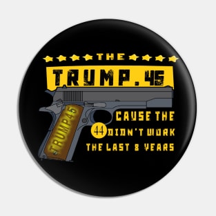 Trump 45 Because The 44 Didn't Work Election 2020 Pin