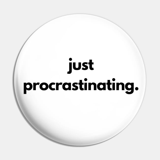 Just Procrastinating Pin by shaldesign