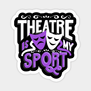 Theatres Is My Sportt Funny Magnet