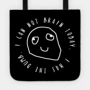 I Can Not Brain Today - I Has The Dumb Tote