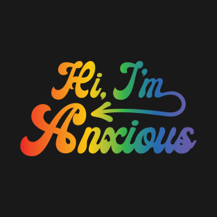 Rainbow Hi, I'm Anxious T-Shirt