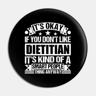 It's Okay If You Don't Like Dietitian It's Kind Of A Smart People Thing Anyway Dietitian Lover Pin