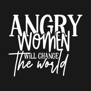 Angry Women will rule the world  girl power T-Shirt