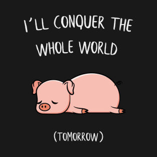 I´ll conquer the whole world tomorrow Pig Gift T-Shirt