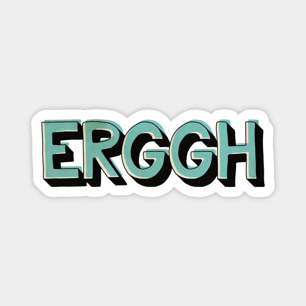 ERGGH Magnet by WitchPlease