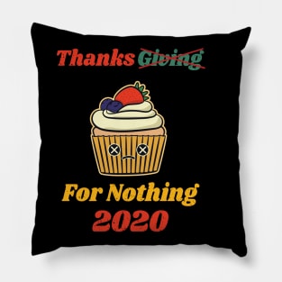 Thanksgiving For Nothing 2020 Pillow