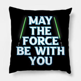 May The Force Be With You Pillow