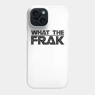 WHAT THE FRAK... BLACK Phone Case