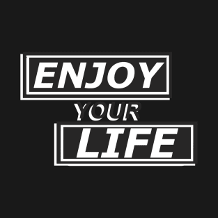 Enjoy Your Life T-Shirt