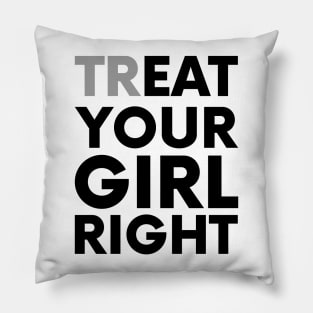 Treat your girl right Pillow