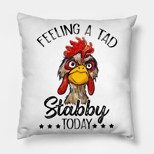 Feeling A Tad Stabby Today Chicken Funny Chicken Lover Shirt Pillow by HomerNewbergereq