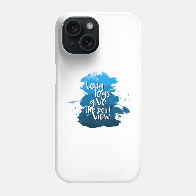 Long legs give the best view - Quote for tall people Phone Case by InkLove