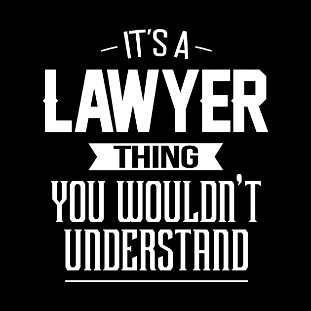 It's A Lawyer Thing You Wouldn't Understand by mathikacina