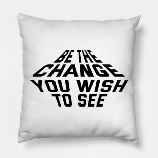 Be The Change You Wish To See Pillow