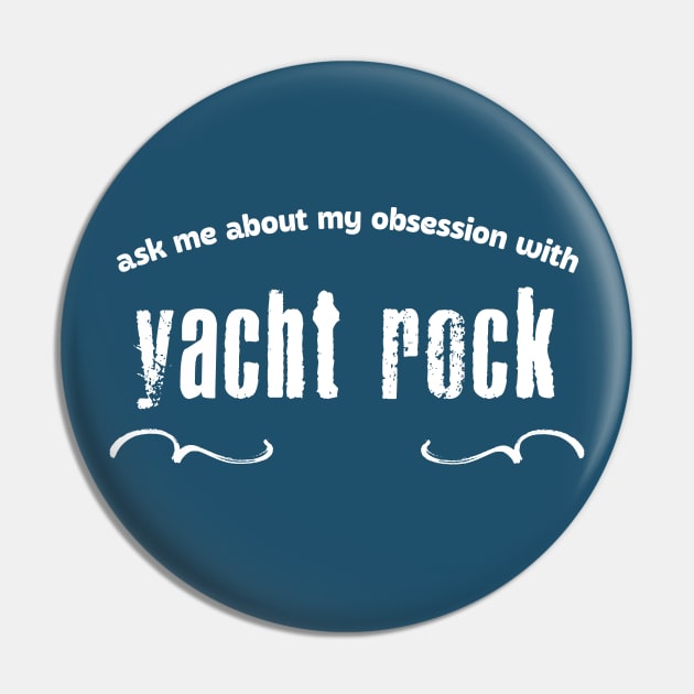 Ask Me About My Obsession With Yacht Rock Pin by DankFutura