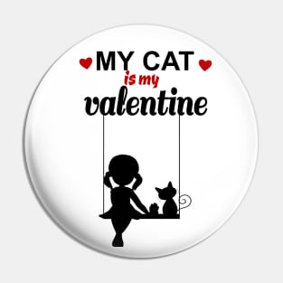 valentines day my cat is my valentine Pin