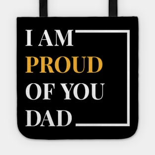 I Am Proud Of You Dad Tote