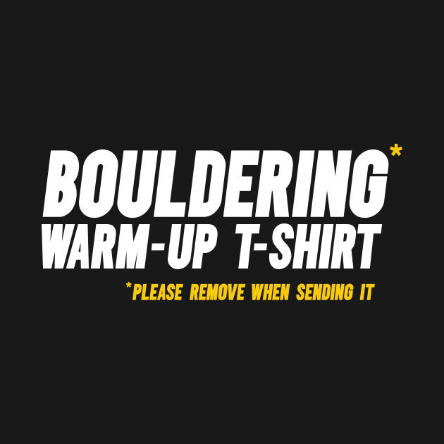 Funny Bouldering, Climbing Short-Sleeve T-Shirt. “Bouldering warm-up t-shirt. Please remove when sending it” by PlantSlayer