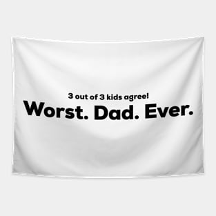 Worst Dad Ever - 3 out of 3 kids agree Tapestry