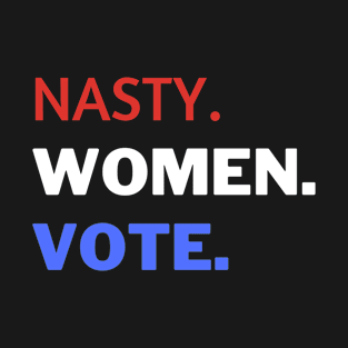 Nasty Women Vote T-Shirt