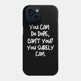 You can do it, can't you? Phone Case