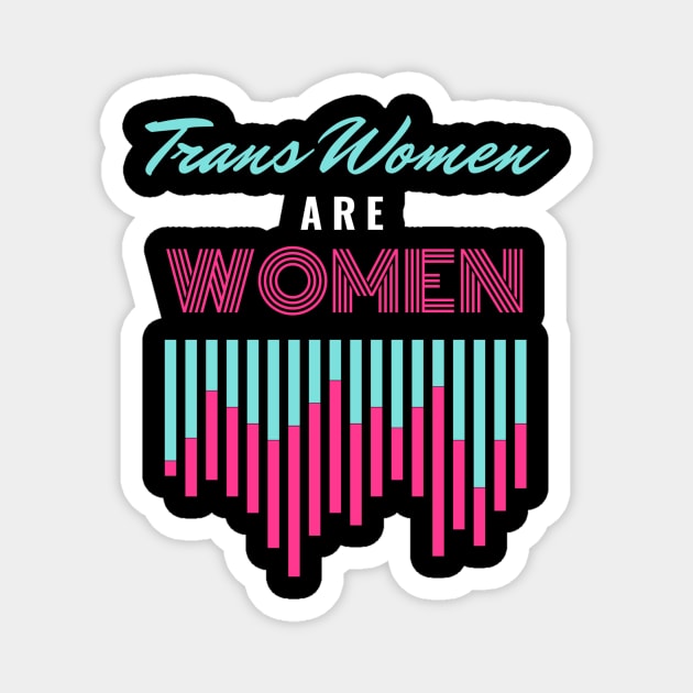 Trans Women Are Women Magnet by Trans Action Lifestyle