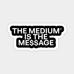 The medium is the me$$age 02 Magnet