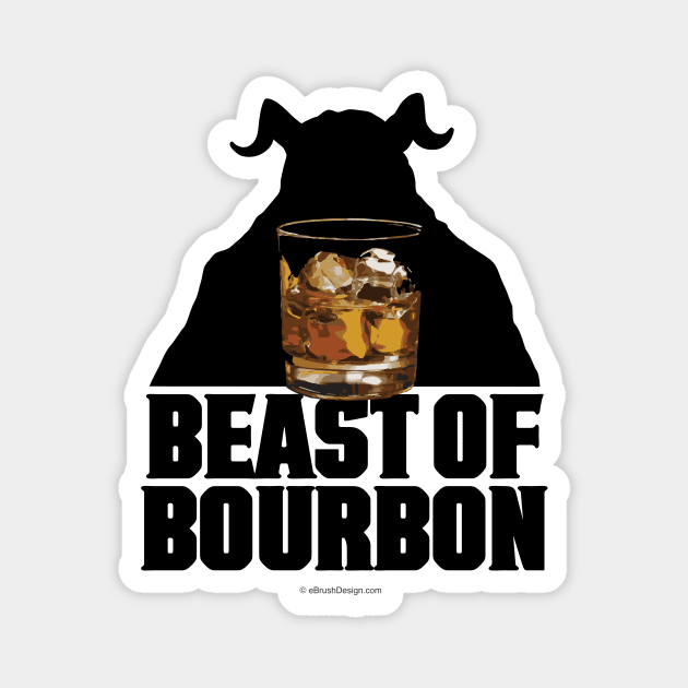 Beast Of Bourbon - whiskey drinker Magnet by eBrushDesign