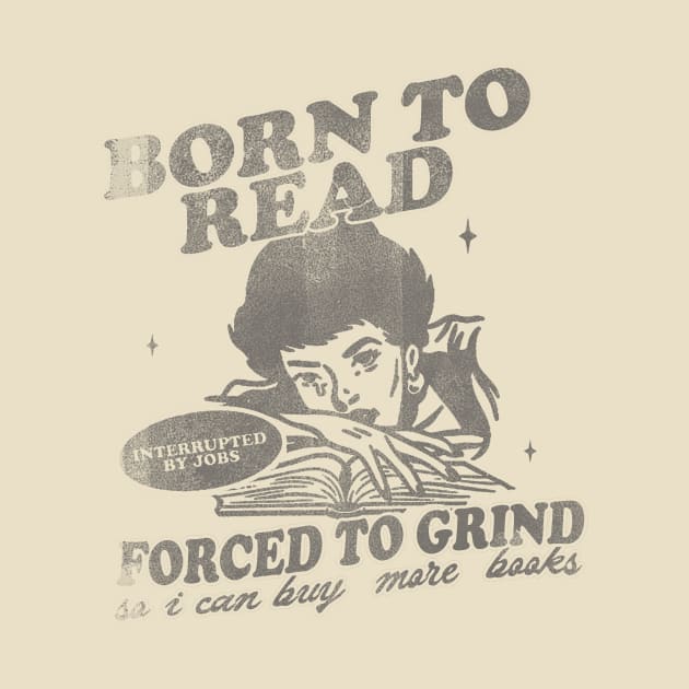 Born To Read Forced To Grind so i can buy more books Shirt,  Retro Bookish by Hamza Froug