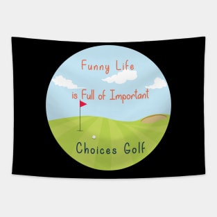 Funny Life is Full of Important Choices Golf Gift for Golfers, Golf Lovers,Golf Funny Quote Tapestry